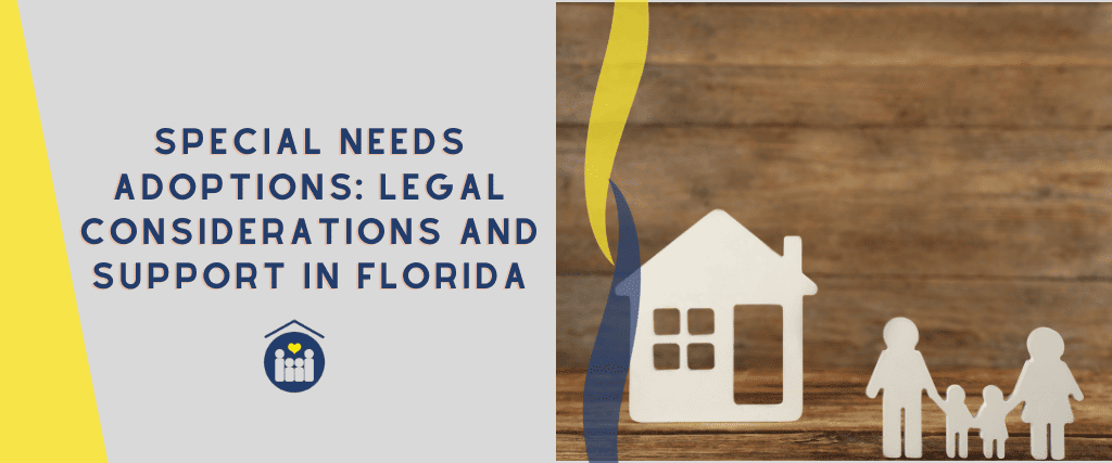 Special Needs Adoptions Legal Considerations and Support in Florida